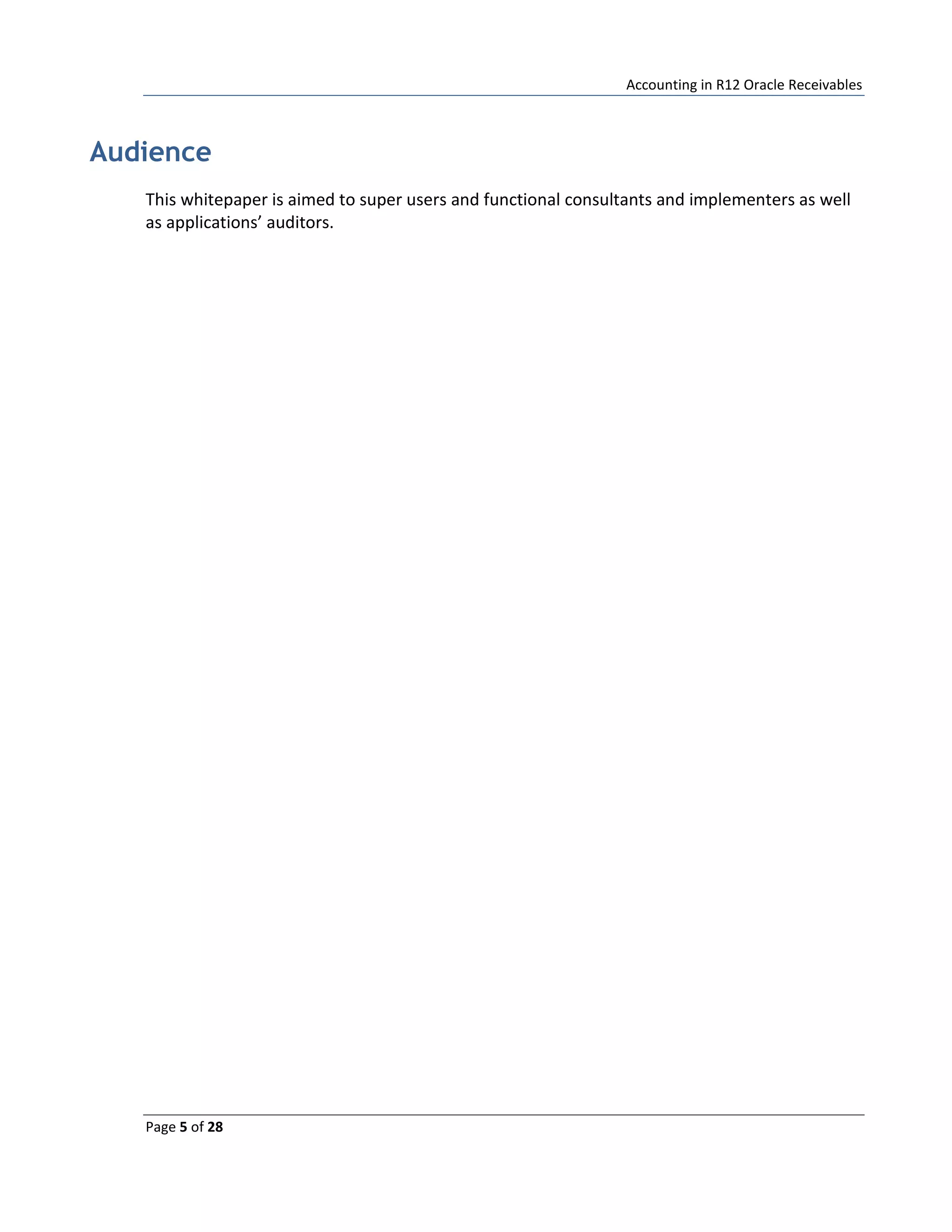 Accounting in R12 Oracle Receivables
Page 5 of 28
Audience
This whitepaper is aimed to super users and functional consultants and implementers as well
as applications’ auditors.
 