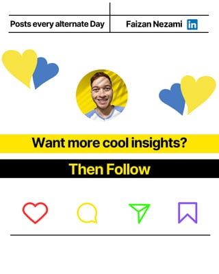 Want more cool insights?
Then Follow
Faizan Nezami
Posts every alternate Day
 