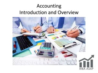 Accounting
Introduction and Overview
 