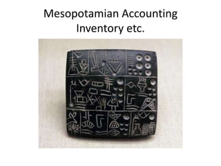 Mesopotamian Accounting
Inventory etc.
 
