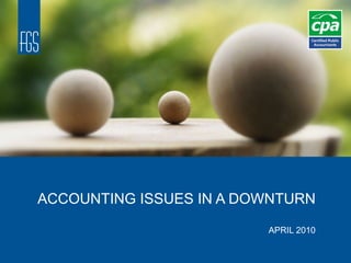 ACCOUNTING ISSUES IN A DOWNTURN APRIL 2010 