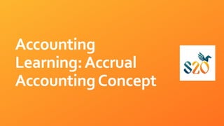 Accounting
Learning:Accrual
AccountingConcept
 