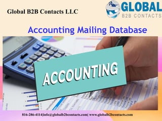 Accounting Mailing Database
Global B2B Contacts LLC
816-286-4114|info@globalb2bcontacts.com| www.globalb2bcontacts.com
 