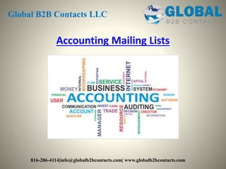 Accounting Mailing Lists
Global B2B Contacts LLC
816-286-4114|info@globalb2bcontacts.com| www.globalb2bcontacts.com
 