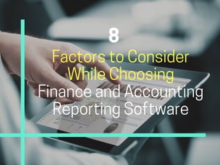 FactorstoConsider
WhileChoosing
FinanceandAccounting
ReportingSoftware
8
 