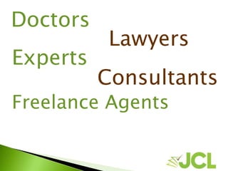 Doctors
Lawyers
Experts
Consultants
Freelance Agents
 