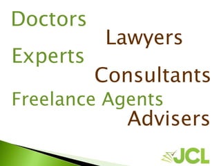 Doctors
Lawyers
Experts
Consultants
Freelance Agents
Advisers
 