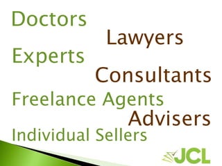 Doctors
Lawyers
Experts
Consultants
Freelance Agents
Advisers
Individual Sellers
 