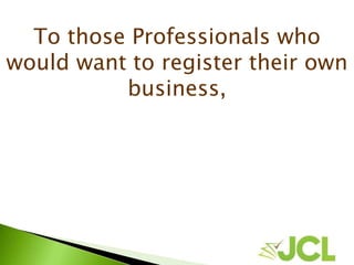 To those Professionals who
would want to register their own
business,
 
