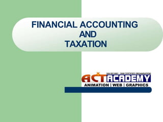 FINANCIAL ACCOUNTING
AND
TAXATION

 