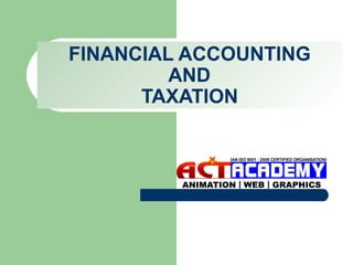 FINANCIAL ACCOUNTING
AND
TAXATION

 