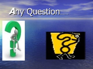 A ny Question ……  