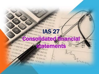 IAS 27 
Consolidated financial 
statements 
 