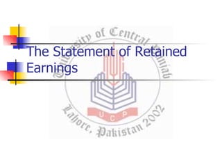 The Statement of Retained
Earnings
 