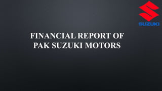FINANCIAL REPORT OF
PAK SUZUKI MOTORS
 