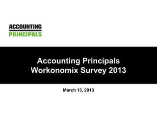 March 13, 2013
Accounting Principals
Workonomix Survey 2013
 