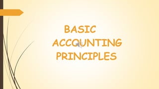 BASIC
ACCOUNTING
PRINCIPLES
 