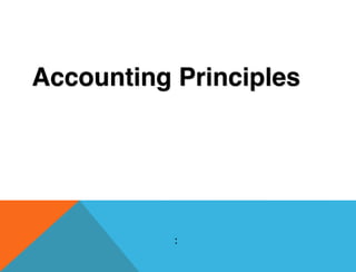 Accounting Principles
:
 