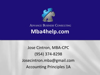 Mba4help.com
Jose Cintron, MBA-CPC
(954) 374-8298
Josecintron.mba@gmail.com
Accounting Principles 1A
 