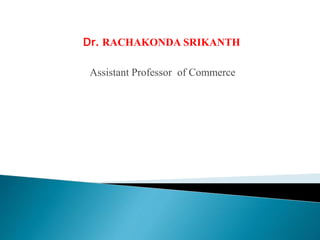 Dr. RACHAKONDA SRIKANTH
Assistant Professor of Commerce
 