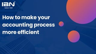How to make your
accounting process
more efficient
 