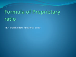 PR = shareholders’ fund/total assets
 