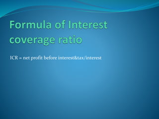 ICR = net profit before interest&tax/interest