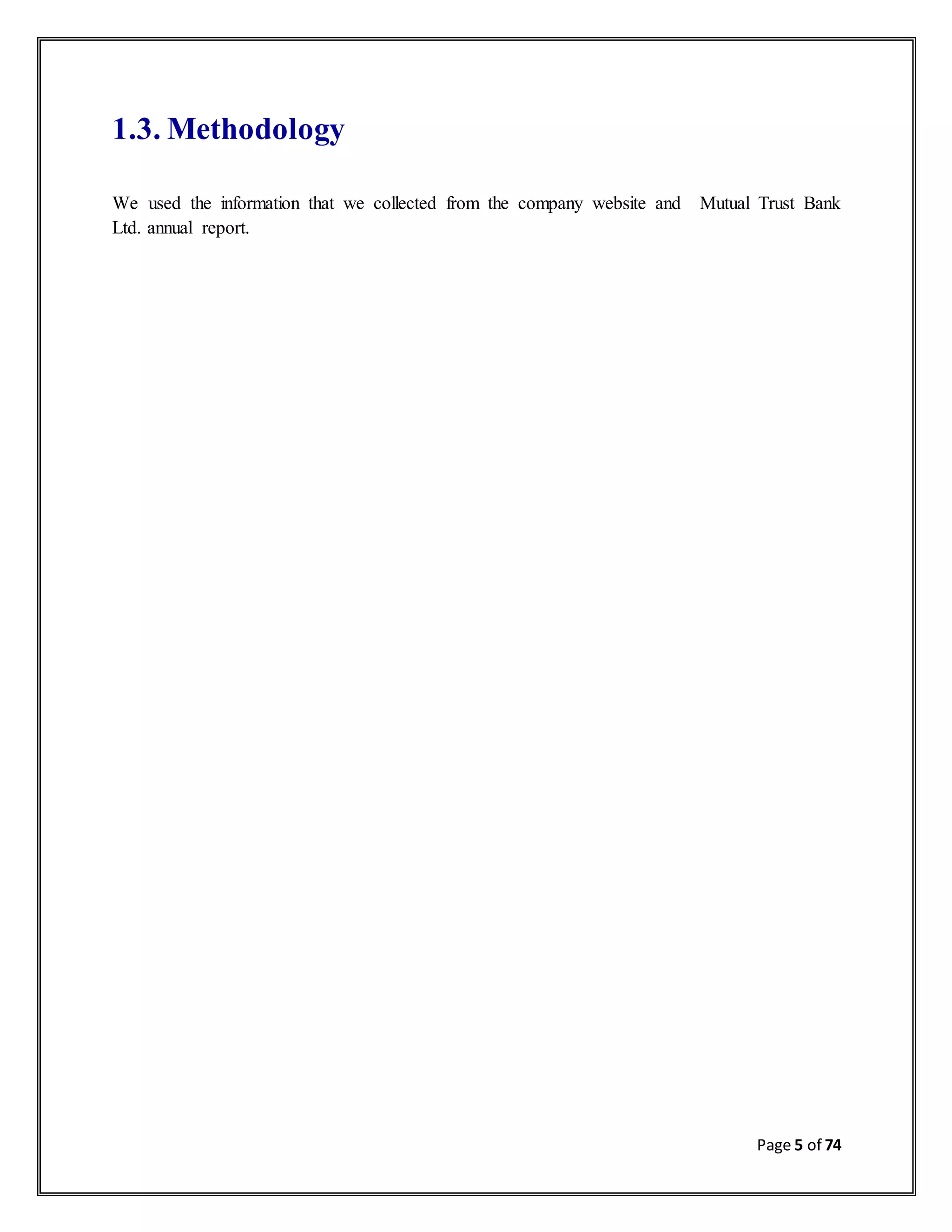 Page 5 of 74
1.3. Methodology
We used the information that we collected from the company website and Mutual Trust Bank
Ltd. annual report.
 