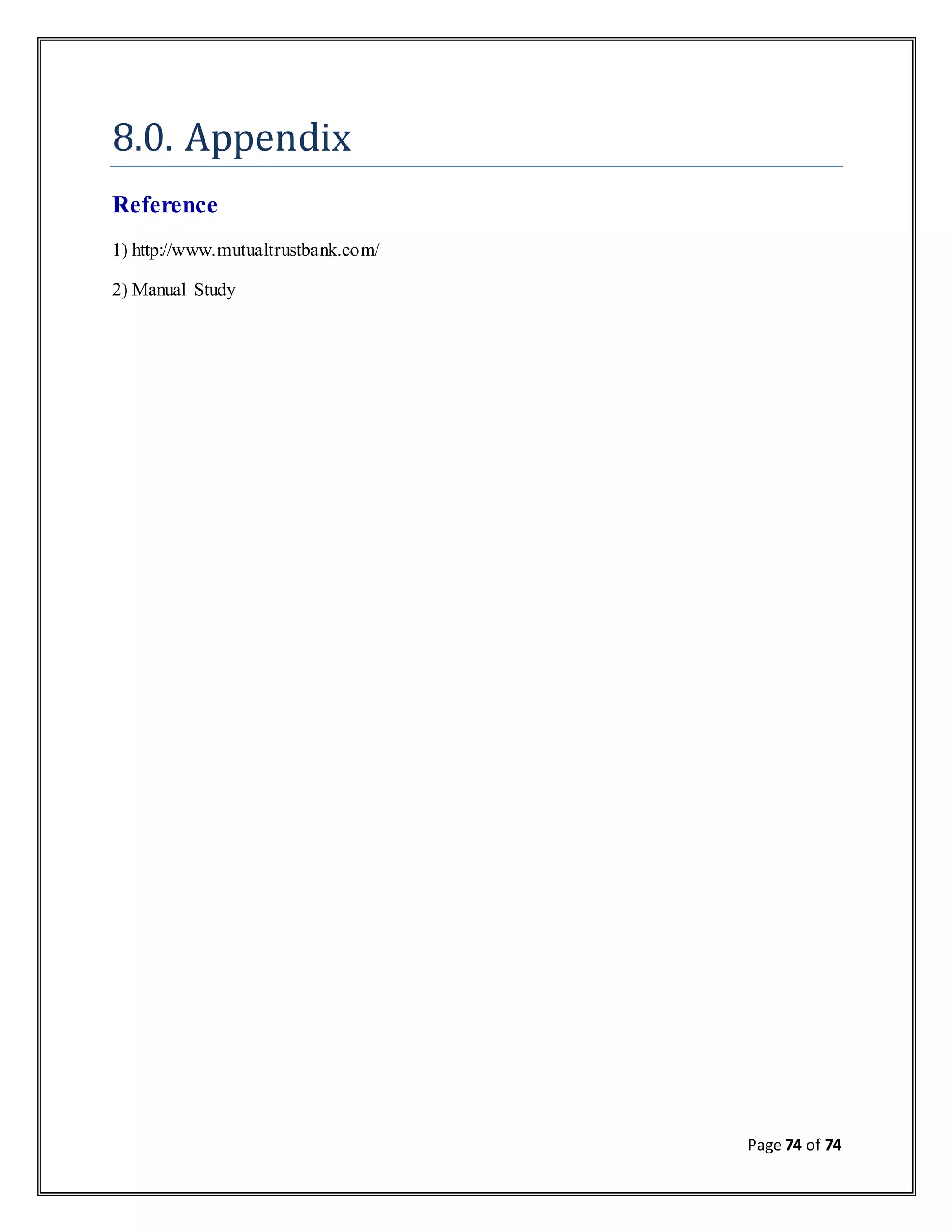 Page 74 of 74
8.0. Appendix
Reference
1) http://www.mutualtrustbank.com/
2) Manual Study
 