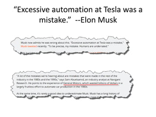 “Excessive automation at Tesla was a
mistake.” --Elon Musk
 