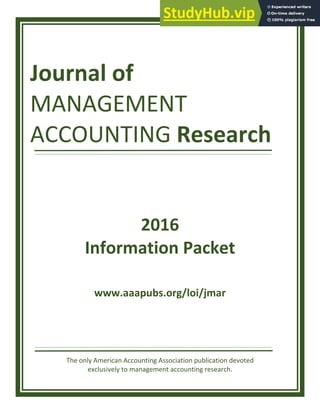 Journal of
MANAGEMENT
ACCOUNTING Research
2016
Information Packet
www.aaapubs.org/loi/jmar
The only American Accounting Association publication devoted
exclusively to management accounting research.
 