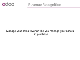Revenue Recognition
Manage your sales revenue like you manage your assets
in purchase.