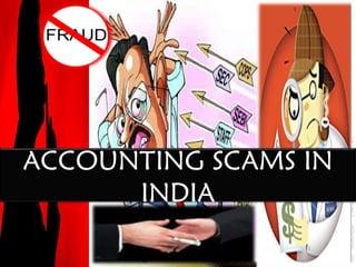 ACCOUNTING SCAMS IN
      INDIA
 