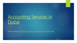 Accounting Services in
Dubai
www.hlbhamt.com/accounting-services-in-dubai-uae
 