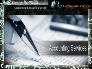 JSM Bookkeeping Services
Accounting Services Ipswich
 