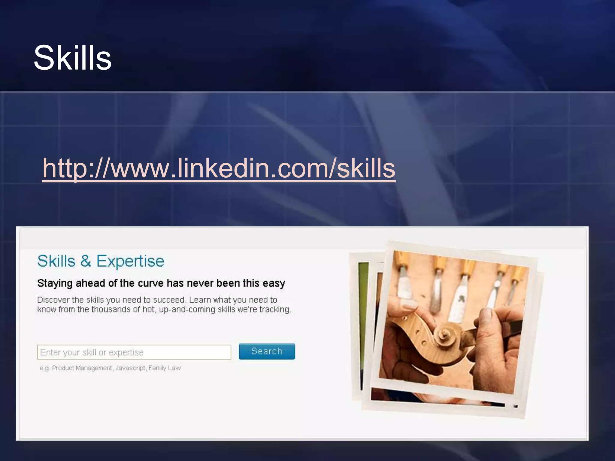Skills


http://www.linkedin.com/skills
 