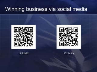 Winning business via social media




     LinkedIn          Vizibility
 