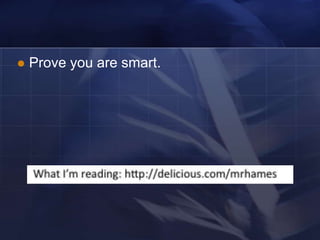    Prove you are smart.
 