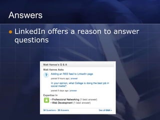 Answers
   LinkedIn offers a reason to answer
    questions
 