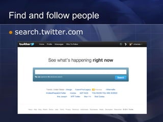 Find and follow people
   search.twitter.com
 