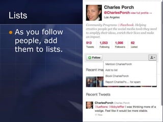 Lists
   As you follow
    people, add
    them to lists.
 