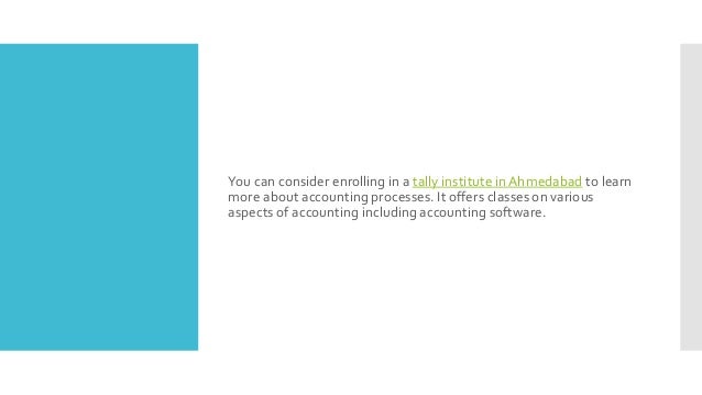 You can consider enrolling in a tally institute in Ahmedabad to learn
more about accounting processes. It offers classes on various
aspects of accounting including accounting software.
 