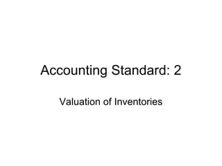 Accounting Standard: 2
Valuation of Inventories
 