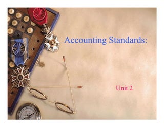 Accounting Standards:




             Unit 2
 