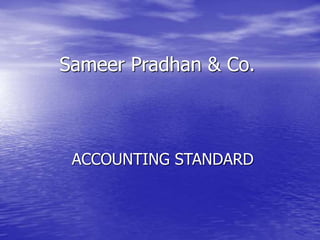 Sameer Pradhan & Co.
ACCOUNTING STANDARD
 