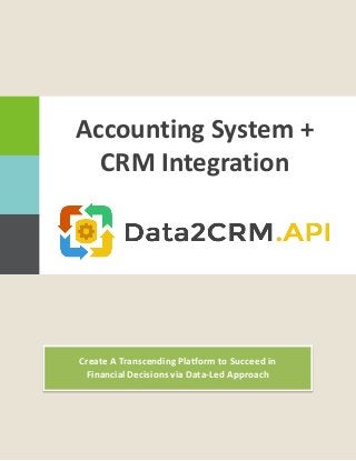 Create A Transcending Platform to Succeed in
Financial Decisions via Data-Led Approach
Accounting System +
CRM Integration
 