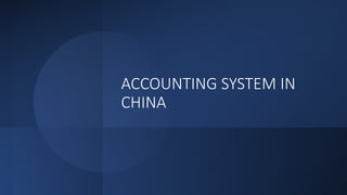 ACCOUNTING SYSTEM IN
CHINA
 