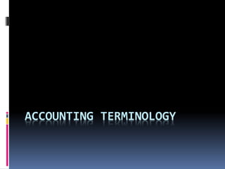 ACCOUNTING TERMINOLOGY
 