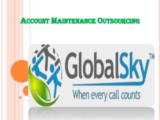 ACCOUNT MAINTENANCE OUTSOURCING
 