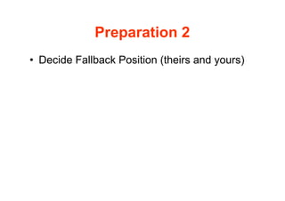 Preparation 2
• Decide Fallback Position (theirs and yours)
 